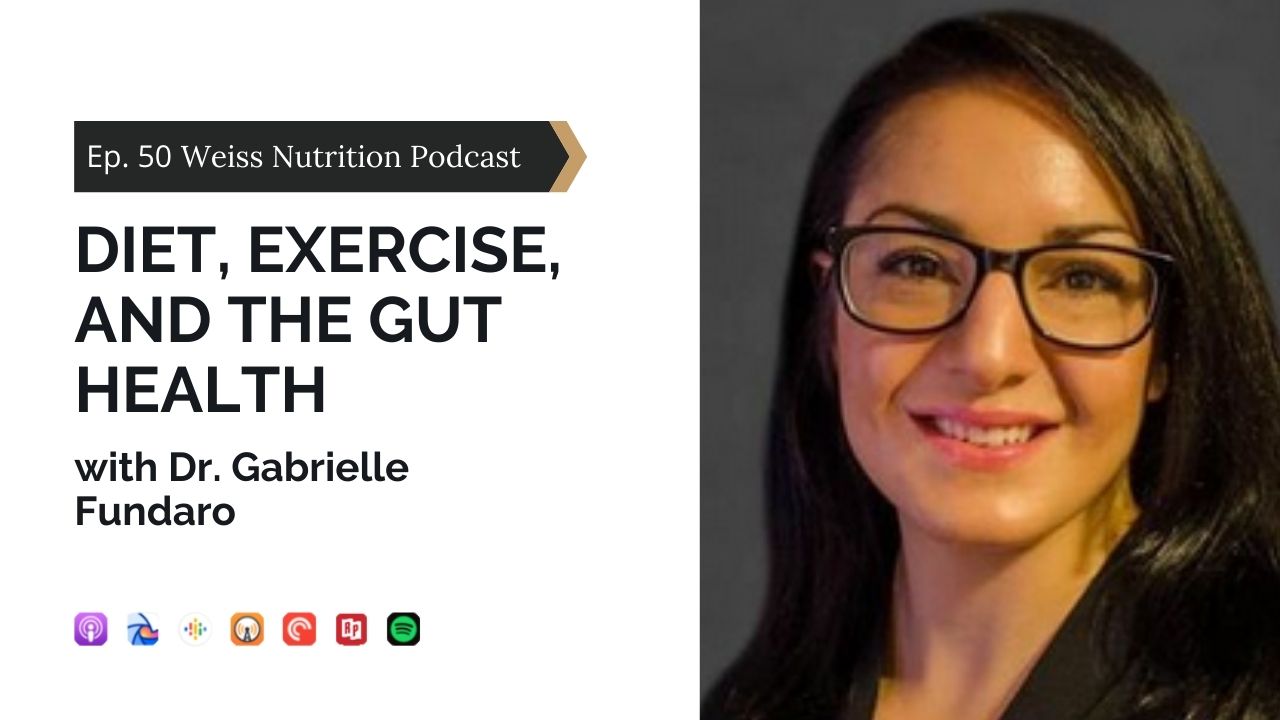 Ep 50. Diet, Exercise, and the Gut Health with Dr. Gabrielle Fundaro