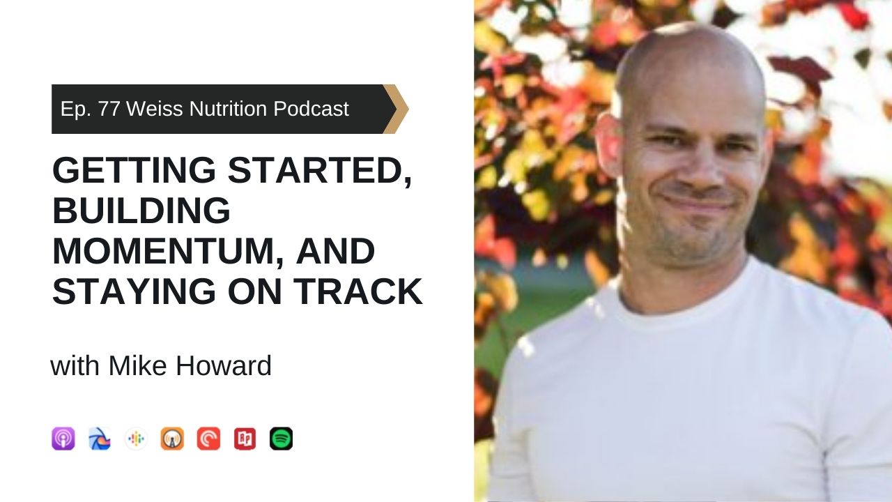 Ep 77: Getting started, building momentum and staying on track with Mike Howard